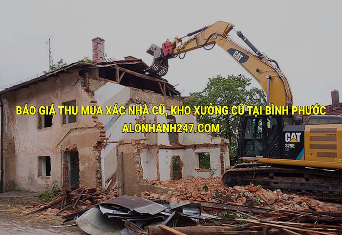 Báo giá thu mua xác nhà cũ, kho xưởng cũ tại Bình Phước