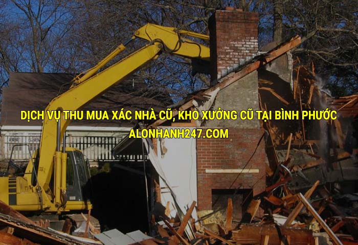Dịch vụ thu mua xác nhà cũ, kho xưởng cũ tại Bình Phước