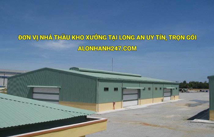 Đơn vị nhà thầu kho xưởng tại Long An uy tín, trọn gói, giá tốt