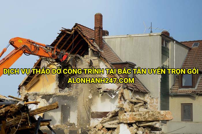 Dịch vụ tháo dỡ công trình tại Bắc Tân Uyên trọn gói