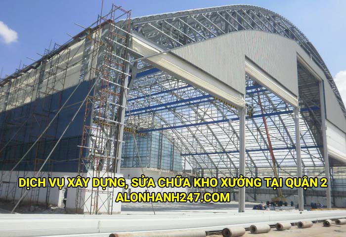 Dịch vụ xây dựng, sửa chữa kho xưởng giá rẽ tại Quận 2