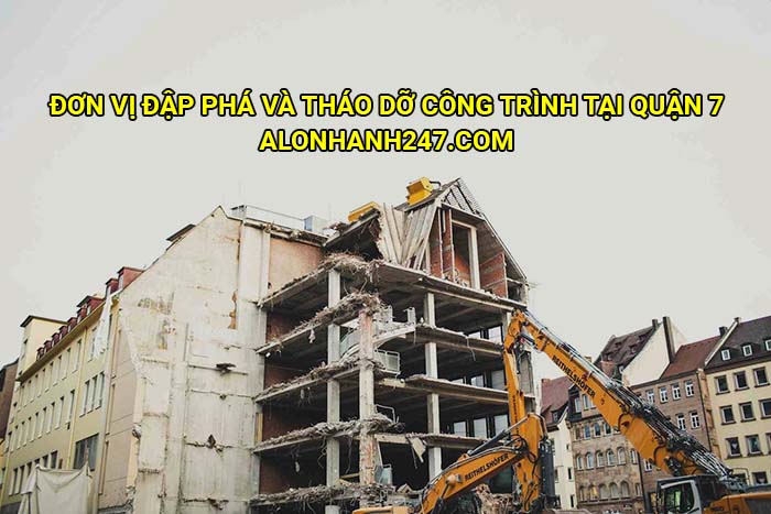 Đơn vị đập phá và tháo dỡ công trình tại Quận 7