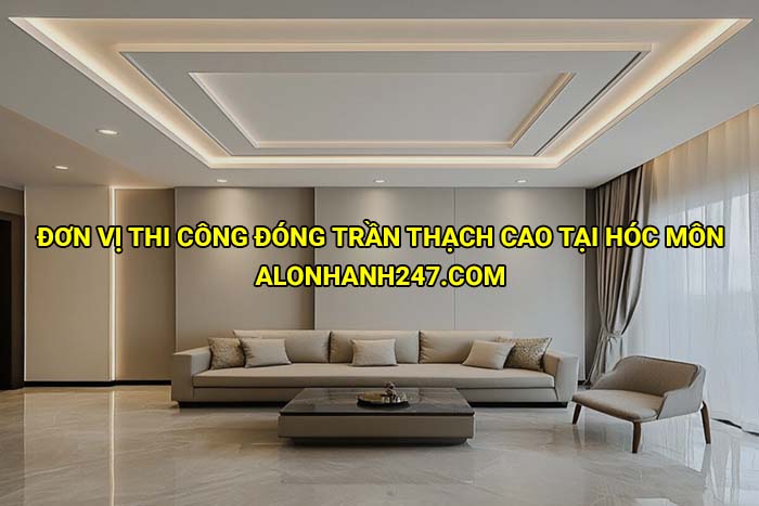 Đơn vị thi công đóng trần thạch cao tại Hóc Môn uy tín, chuyên nghiệp