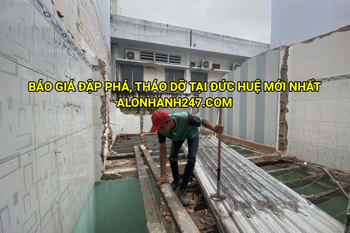 Báo giá đập phá, tháo dỡ tại Đức Huệ mới nhất