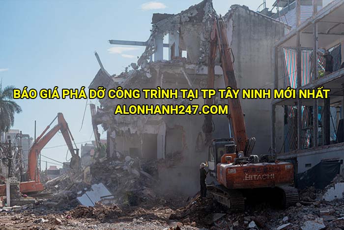 Báo giá phá dỡ công trình tại TP Tây Ninh mới nhất