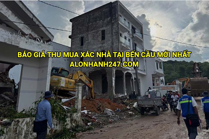 Báo giá thu mua xác nhà tại Bến Cầu mới nhất