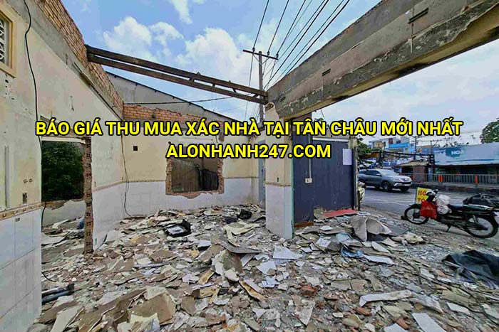 Báo giá thu mua xác nhà tại Tân Châu mới nhất