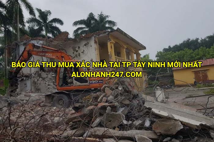Báo giá thu mua xác nhà tại TP Tây Ninh mới nhất
