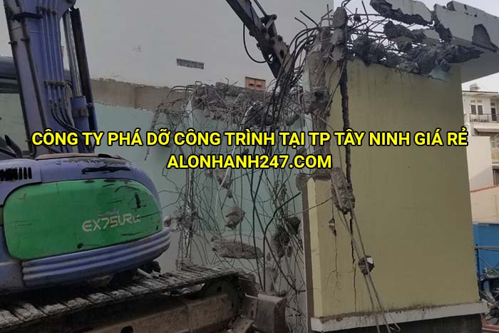 Công ty phá dỡ công trình tại TP Tây Ninh giá rẻ