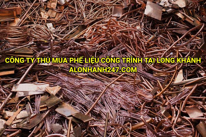 Công ty thu mua phế liệu công trình tại Long Khánh