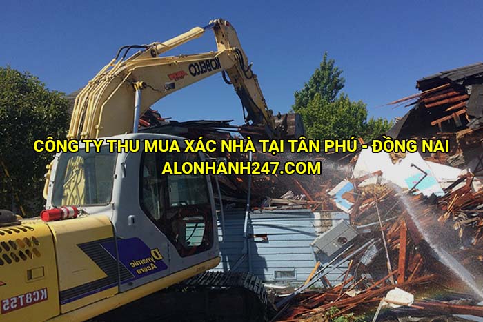 Công ty thu mua xác nhà tại Tân Phú - Đồng Nai