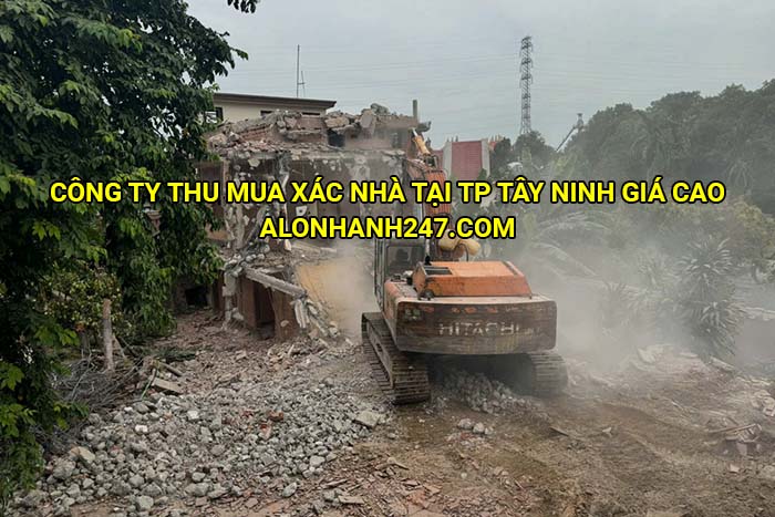 Công ty thu mua xác nhà tại TP Tây Ninh giá cao
