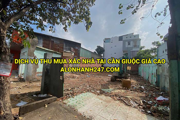 Dịch vụ thu mua xác nhà tại Cần Giuộc giá cao