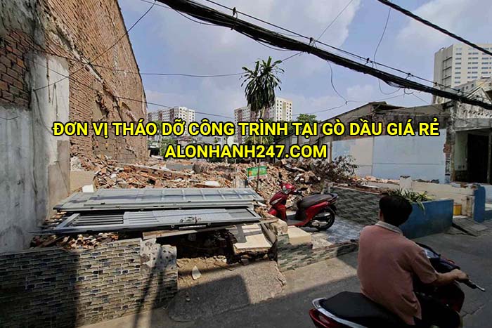 Đơn vị tháo dỡ công trình tại Gò Dầu giá rẻ