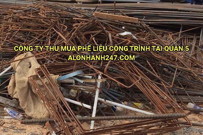 Công ty thu mua phế liệu công trình tại Quận 5