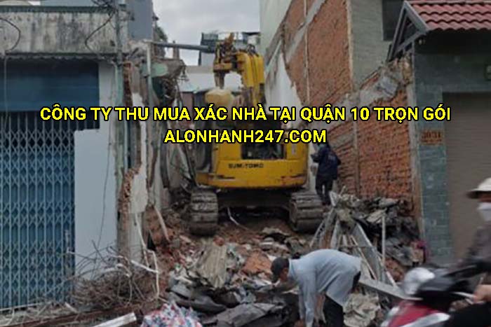 Công ty thu mua xác nhà tại Quận 10 trọn gói